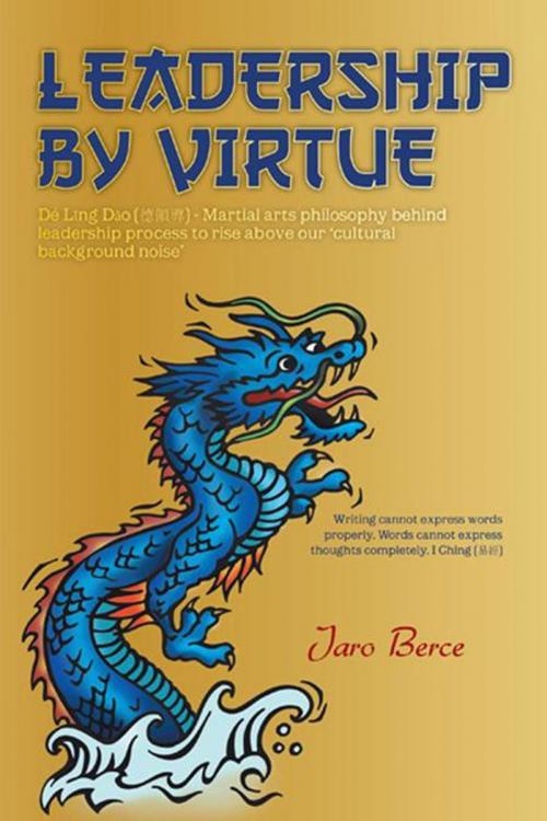 Cover of the book Leadership by Virtue by Jaro Berce, Trafford Publishing