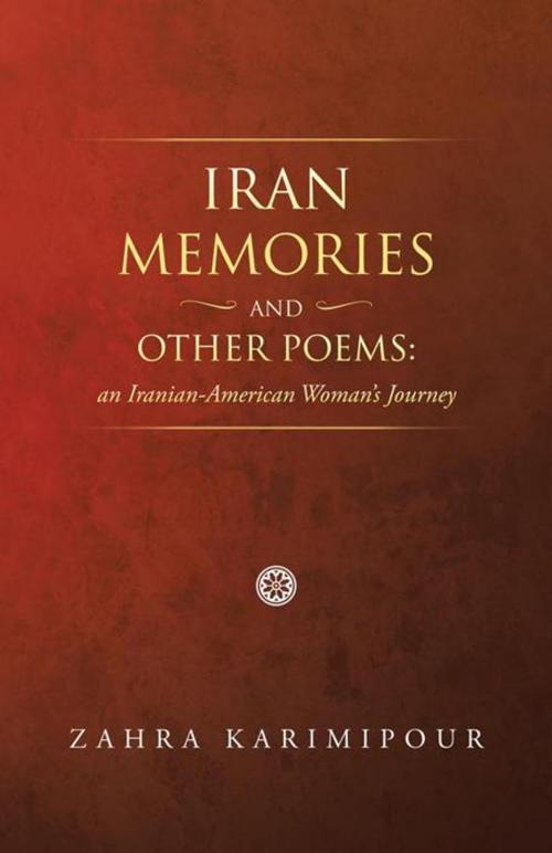 Cover of the book Iran Memories and Other Poems: an Iranian-American Woman's Journey by Zahra Karimipour, Trafford Publishing