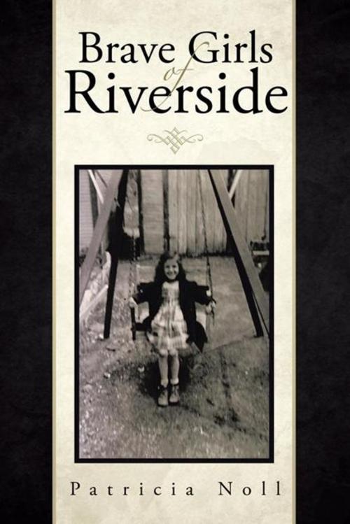 Cover of the book Brave Girls of Riverside by Patricia Noll, Trafford Publishing