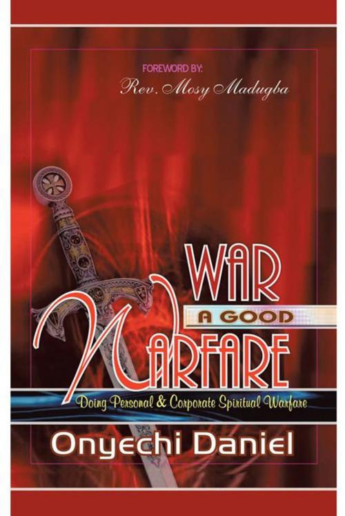 Cover of the book War a Good Warfare by Onyechi Daniel, AuthorHouse UK
