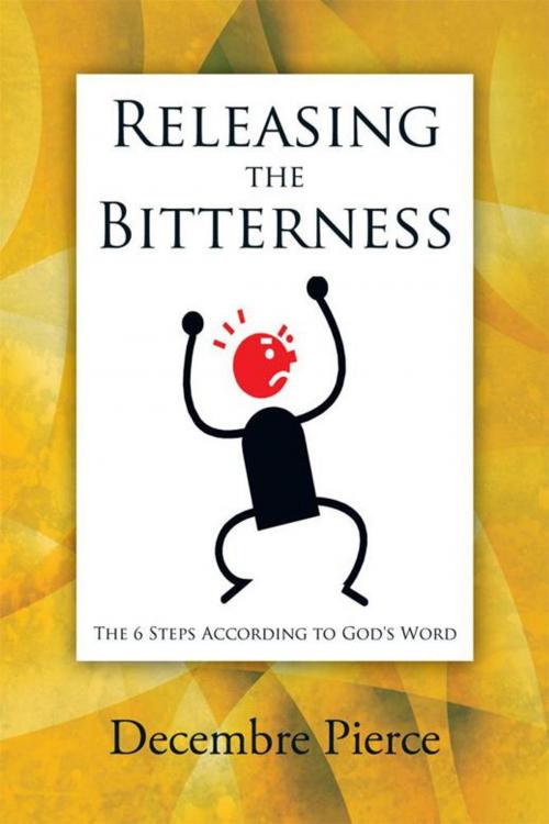 Cover of the book Releasing the Bitterness by Decembre Pierce, AuthorHouse