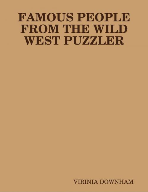 Cover of the book Famous People from the Wild West Puzzler by Virinia Downham, Lulu.com