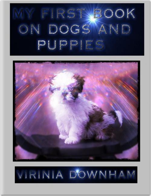 Cover of the book My First Book On Dogs and Puppies by Virinia Downham, Lulu.com