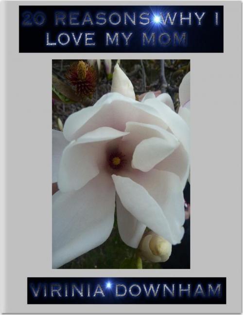 Cover of the book 20 Reasons Why I Love My Mom by Virinia Downham, Lulu.com