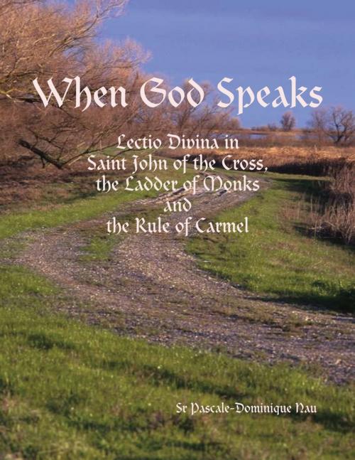 Cover of the book When God Speaks: Lectio Divina in Saint John of the Cross, the Ladder of Monks and the Rule of Carmel by Sr Pascale-Dominique Nau, Lulu.com