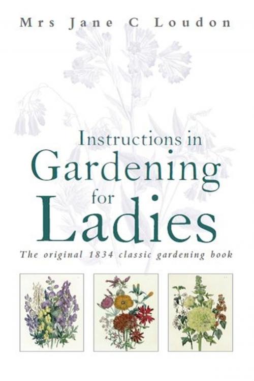 Cover of the book Instructions in Gardening for Ladies by Jane C Loudon, Little, Brown Book Group