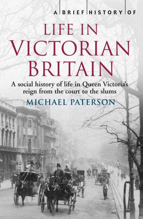 Cover of the book A Brief History of Life in Victorian Britain by Michael Paterson, Little, Brown Book Group