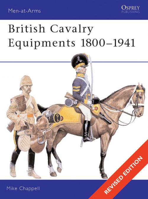 Cover of the book British Cavalry Equipments 1800–1941 by Mike Chappell, Bloomsbury Publishing