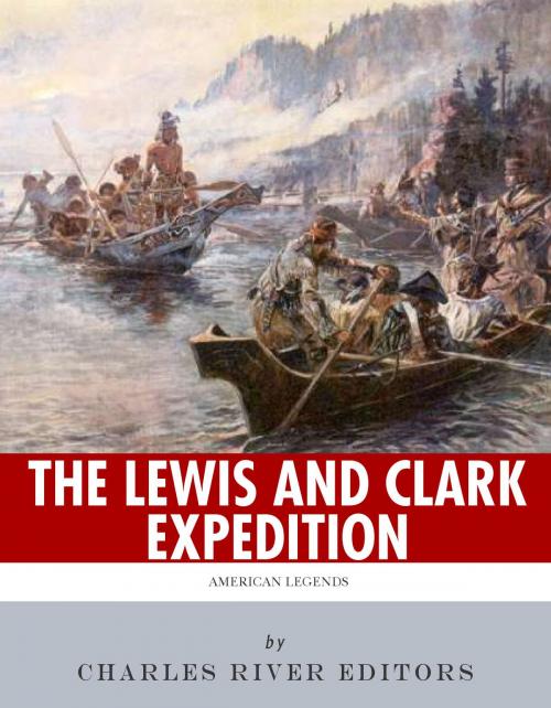 Cover of the book American Legends: The Lewis and Clark Expedition by Charles River Editors, Charles River Editors