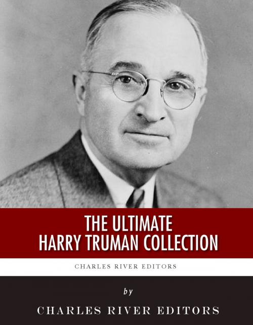 Cover of the book The Ultimate Harry Truman Collection by Charles River Editors, Harry Truman, Charles River Editors