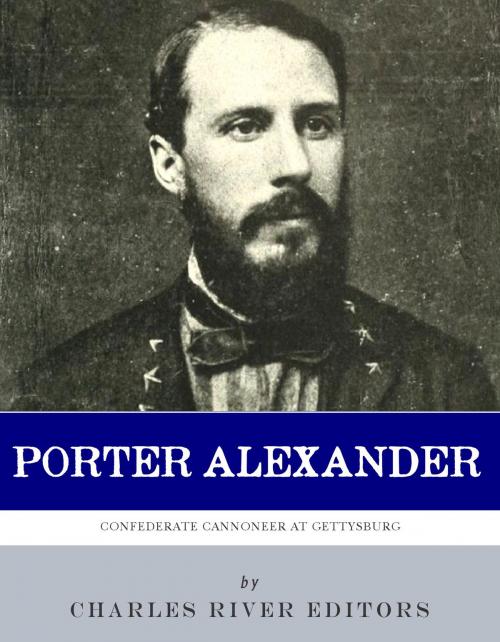 Cover of the book A Confederate Cannoneer at Gettysburg: The Life and Career of Edward Porter Alexander by Charles River Editors, Charles River Editors