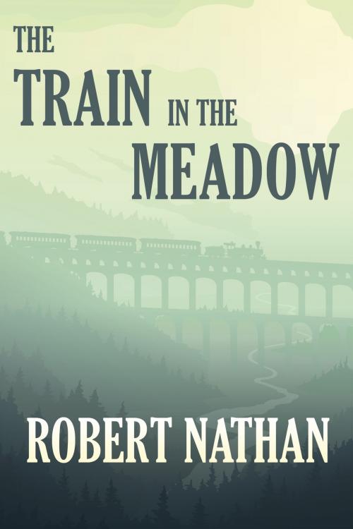 Cover of the book The Train in the Meadow by Robert Nathan, Jeffrey Byron