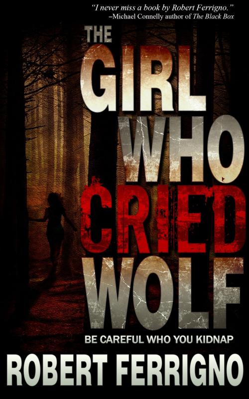 Cover of the book The Girl Who Cried Wolf by Robert Ferrigno, Robert Ferrigno