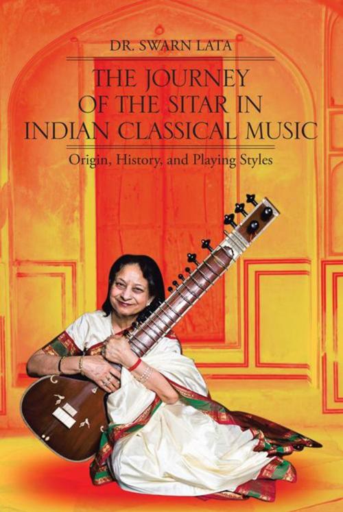 Cover of the book The Journey of the Sitar in Indian Classical Music by Dr. Swarn Lata, iUniverse