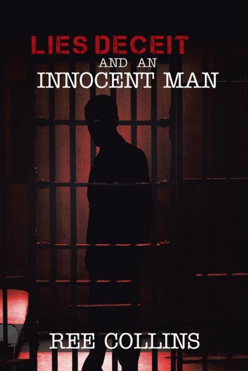Cover of the book Lies Deceit and an Innocent Man by Ree Collins, iUniverse