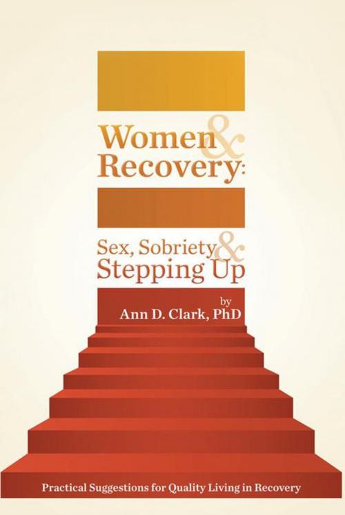 Cover of the book Women & Recovery: Sex, Sobriety, & Stepping Up by Ann D. Clark PhD, iUniverse