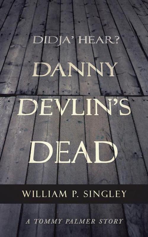 Cover of the book Didja' Hear? Danny Devlin's Dead by William P. Singley, iUniverse