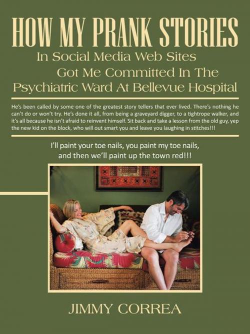 Cover of the book How My Prank Stories in Social Media Web Sites Got Me Committed in the Psychiatric Ward at Bellevue Hospital by Jimmy Correa, iUniverse