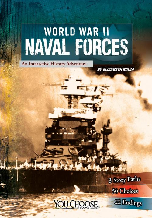 Cover of the book You Choose: World War II: World War II Naval Forces by Elizabeth Raum, Capstone