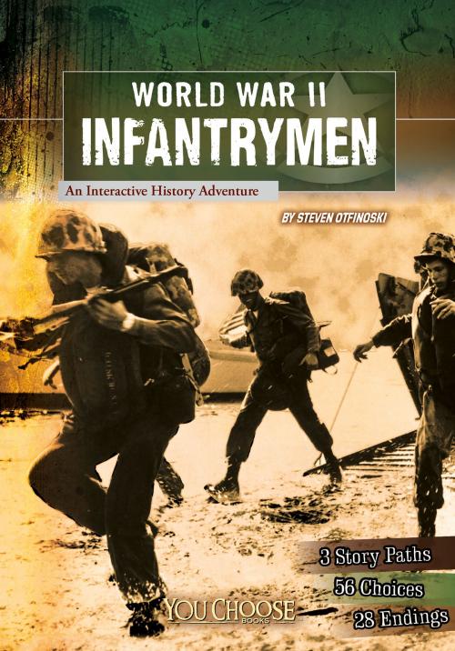 Cover of the book You Choose: World War II: World War II Infantrymen by Steven Anthony Otfinoski, Capstone