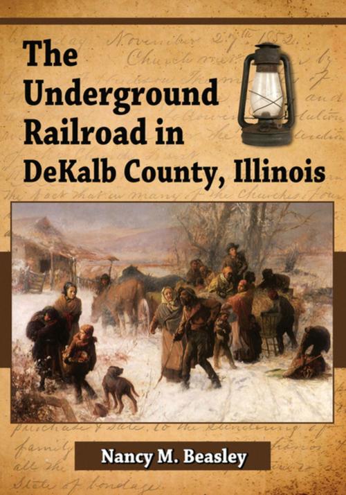 Cover of the book The Underground Railroad in DeKalb County, Illinois by Nancy M. Beasley, McFarland & Company, Inc., Publishers