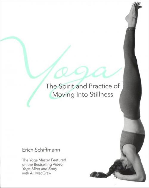 Cover of the book Yoga The Spirit And Practice Of Moving Into Stilln by Erich Schiffmann, Gallery Books
