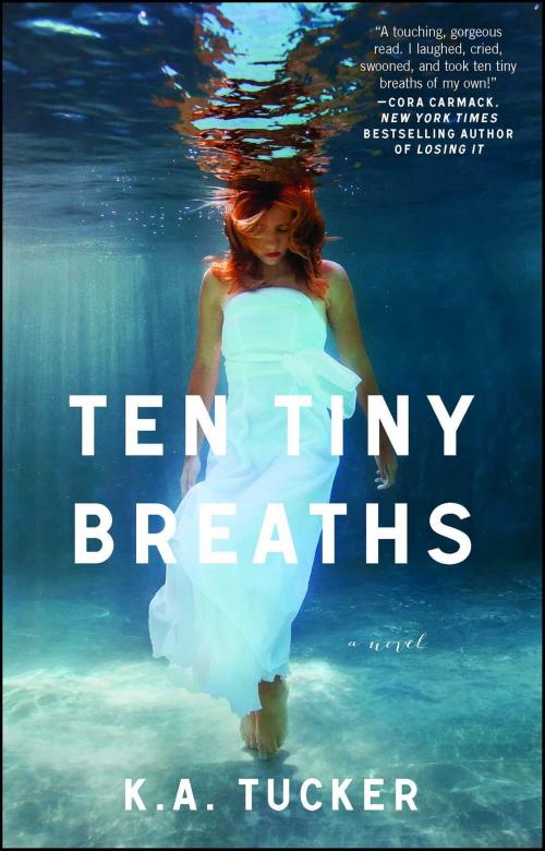 Cover of the book Ten Tiny Breaths by K.A. Tucker, Atria Books