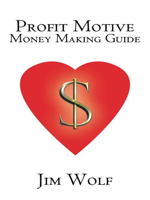 Cover of the book Profit Motive Money Making Guide by Jim Wolf, AuthorHouse