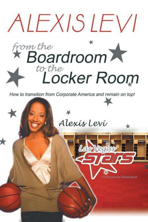 Cover of the book Alexis Levi: Boardroom to the Locker Room by Alexis Levi, AuthorHouse