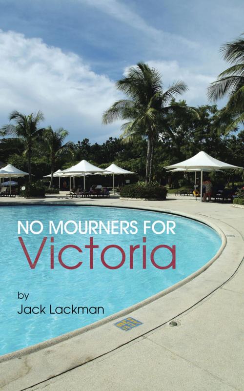 Cover of the book No Mourners for Victoria by Jack Lackman, AuthorHouse
