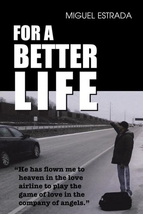 Cover of the book For a Better Life by Miguel Estrada, AuthorHouse