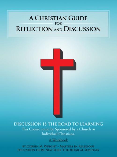 Cover of the book A Christian Guide for Reflection and Discussion by Corbin M. Wright, AuthorHouse