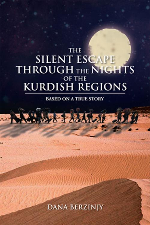 Cover of the book The Silent Escape Through the Nights of the Kurdish Regions by Dana Berzinjy, Xlibris AU