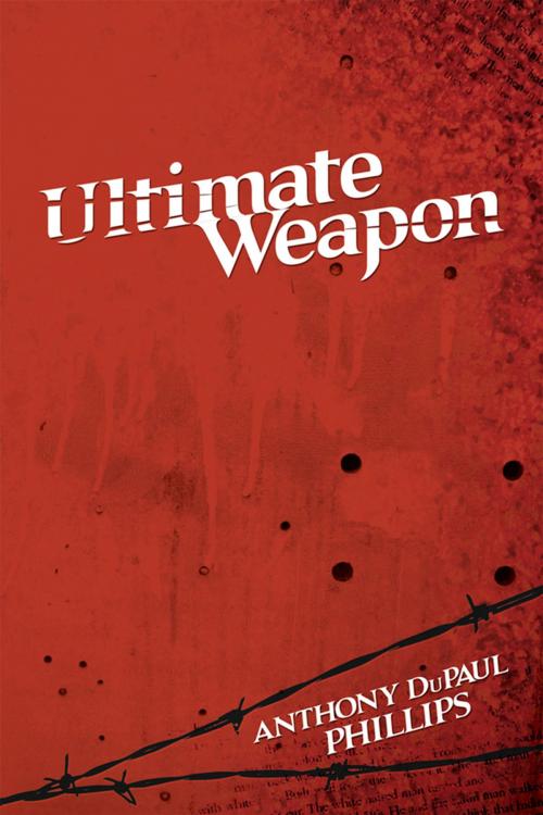 Cover of the book Ultimate Weapon by Anthony DuPaul Phillips, Xlibris US
