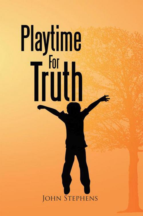 Cover of the book Playtime for Truth by John Stephens, Xlibris UK