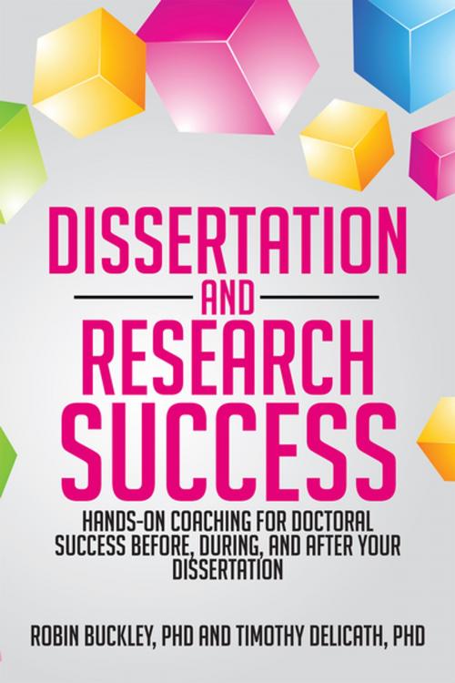 Cover of the book Dissertation and Research Success by Robin Buckley PHD, Timothy Delicath PhD, Xlibris US
