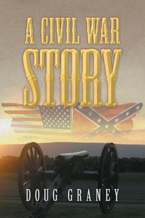 Cover of the book A Civil War Story by Doug Graney, Xlibris US