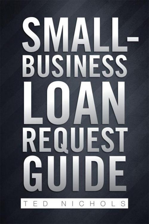 Cover of the book Small-Business Loan Request Guide by Ted Nichols, Xlibris US