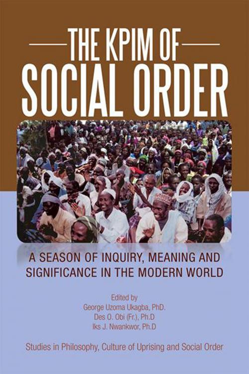 Cover of the book The Kpim of Social Order by George Uzoma Ukagba, Des O. Obi, Iks J. Nwankwor, Xlibris US