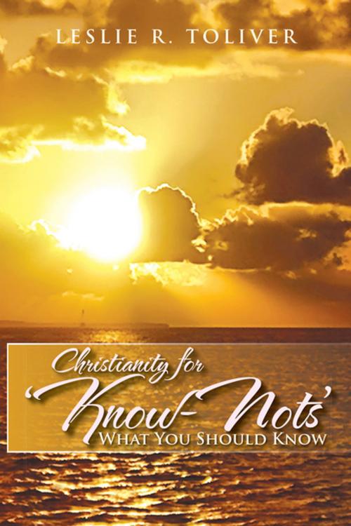 Cover of the book Christianity for ‘Know-Nots’ by Leslie R. Toliver, Xlibris US