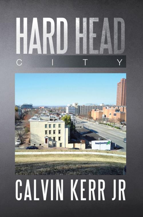Cover of the book Hard Head City by Calvin Kerr Jr, Xlibris US