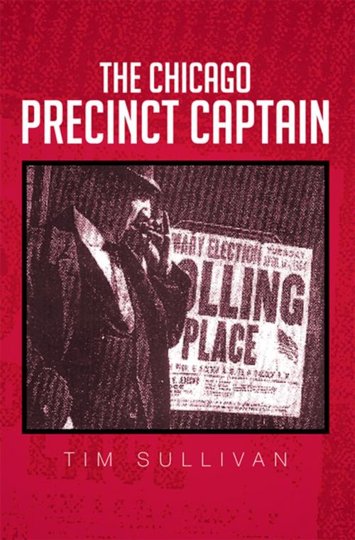 Cover of the book The Chicago Precinct Captain by Tim Sullivan, Xlibris US