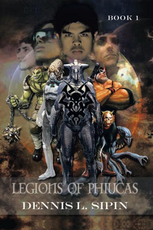 Cover of the book Legions of Phiucas by Dennis L. Sipin, Xlibris US