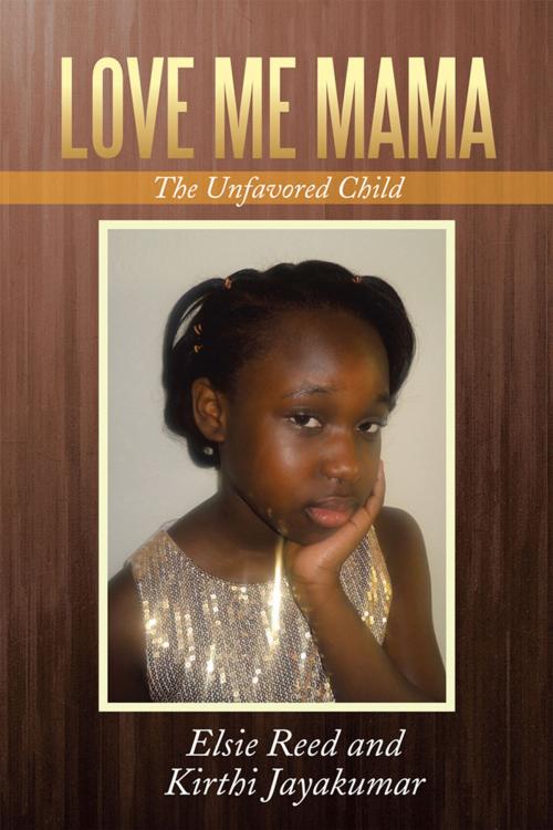 Cover of the book Love Me Mama by kirthi Jayakumar, Elsie Reed, Xlibris US
