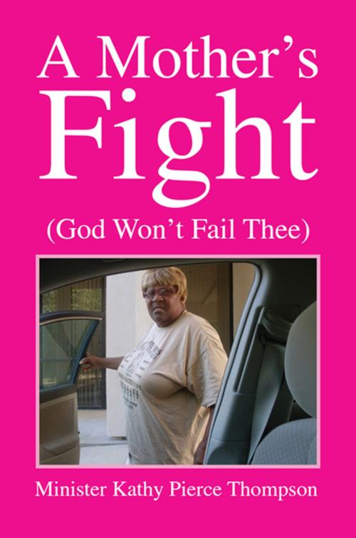 Cover of the book A Mother's Fight by Minister Kathy Pierce Thompson, Xlibris US