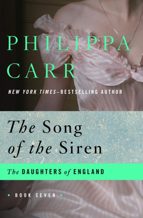 Cover of the book The Song of the Siren by Philippa Carr, Open Road Media