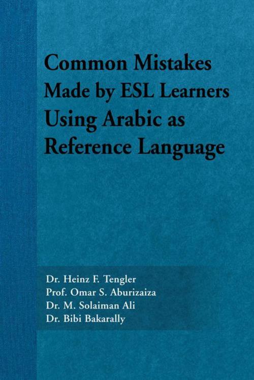 Cover of the book Common Mistakes Made by Esl Learners Using Arabic as Reference Language by Dr. M. Solainman Ali, Dr. Bibi Bakarally, Prof. Omar S. Aburizaiza, Dr. Heinz F. Tengler, AuthorHouse
