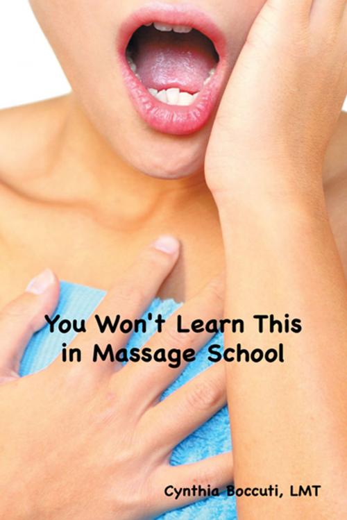 Cover of the book You Won't Learn This in Massage School by Cynthia Boccuti, AuthorHouse
