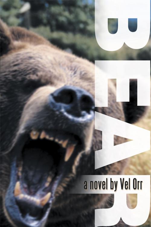 Cover of the book Bear! by Vel Orr, AuthorHouse