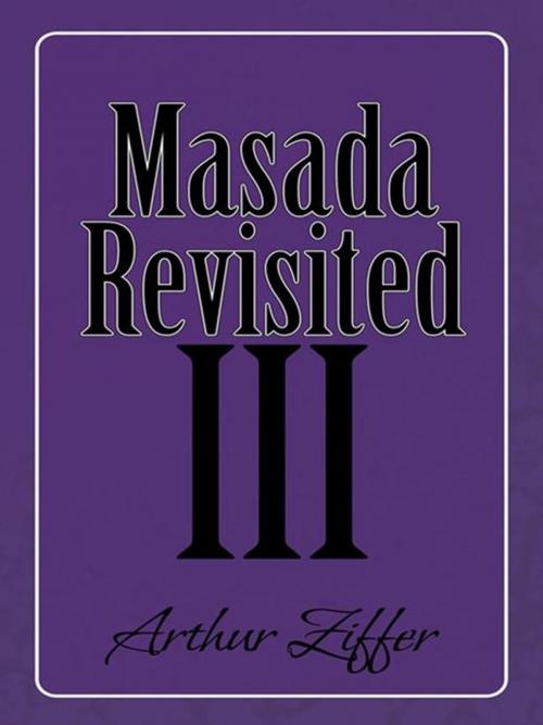 Cover of the book Masada Revisited Iii by Arthur Ziffer, AuthorHouse